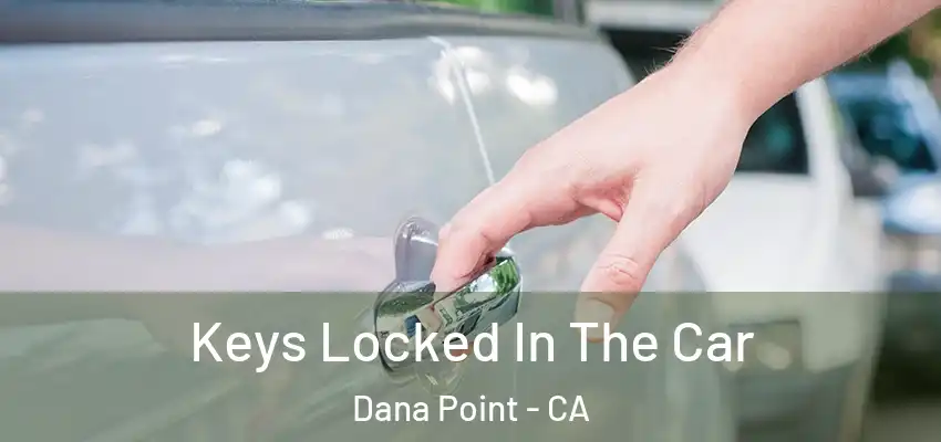  Keys Locked In The Car Dana Point - CA